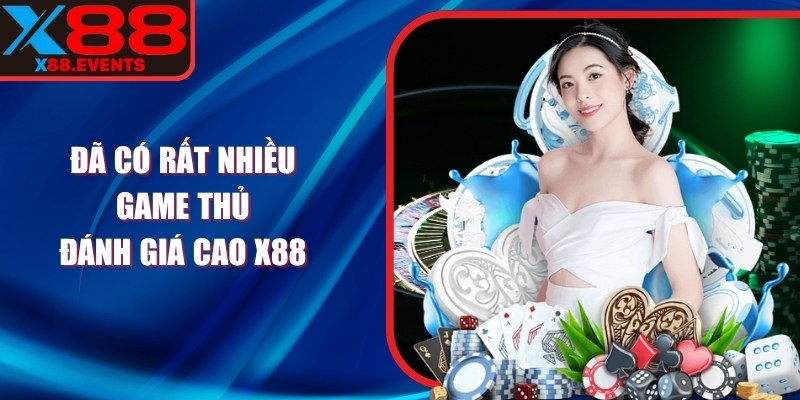 Đã có rất nhiều game thủ đánh giá cao X88 